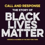 Call And Response The Story of Black Lives Matter, Veronica Chambers