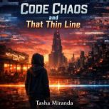 Code Chaos and That Thin Line, Tasha Miranda