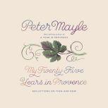 My Twenty-Five Years in Provence Reflections on Then and Now, Peter Mayle