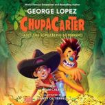ChupaCarter and the Screaming Sombrer..., George Lopez