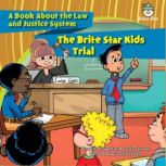 The Brite Star Kids Trial A Book About the Law and Justice System, Vincent W. Goett