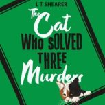 The Cat Who Solved Three Murders, L T Shearer