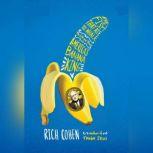 The Fish that Ate the Whale The Life and Times of America's Banana King, Rich Cohen