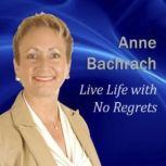 Live Life with No Regrets, Anne Bachrach