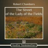 The Street of the Lady of the Fields, Robert W. Chambers