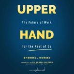 Upper Hand The Future of Work for the Rest of Us, Sherrell Dorsey