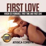 FIRST LOVE: Virgin Sex Romance, First time and first love., jessica corbyn