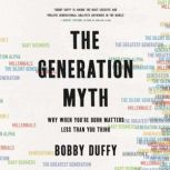 The Generation Myth Why When You're Born Matters Less Than You Think, Bobby Duffy