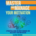 Master and Manage Your Motivation, Luke Raim
