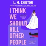 I Think We Should Kill Other People, L.M. Chilton