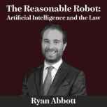 The Reasonable Robot, Ryan Abbott