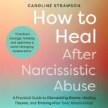 How to Heal After Narcissistic Abuse, Caroline Strawson