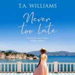 Never Too Late, T.A. Williams