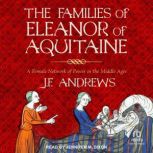 The Families of Eleanor of Aquitaine, J.F. Andrews