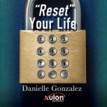 Reset Your Life, Danielle Gonzalez