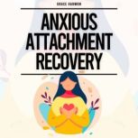 Anxious Attachment Recovery The Guid..., Natalie M. Brooks