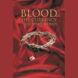 Blood the Currency of the Spirit Worl..., Jacqueline Johnson