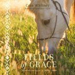 Fields of Grace Sharing Faith from the Horse Farm, Cara Whitney