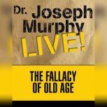 The Fallacy of Old Age, Joseph Murphy