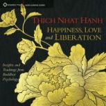 Happiness, Love, and Liberation, Thich Nhat Hanh