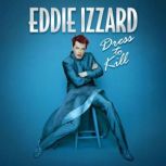 Eddie Izzard Dress to Kill, Eddie Izzard