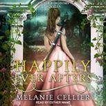 Happily Ever Afters A Reimagining of Snow White and Rose Red, Melanie Cellier