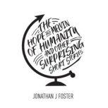 The Hope and Melvin of Humanity (And Other Surprising Short Stories), Jonathan J Foster