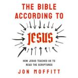 The Bible According to Jesus, Jon Moffitt