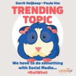 Trending Topic We Have to do Something With Social Media #But What, Gerrit Heijkoop, Paula Vos