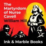 The Martyrdom of Nurse Cavell, William Hill