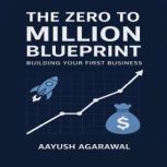 The Zero to Million Blueprint, Aayush Agarawal