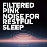 Filtered Pink Noise for Restful Sleep..., Calm Noise Studio