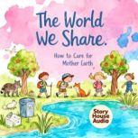 The World We Share, Story House Audio