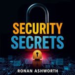 Security Secrets Transform Your Know..., Ronan Ashworth