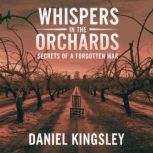 Whispers in the Orchards  Secrets of..., Daniel Kingsley