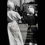 The Quakers and the Amish The Histor..., Charles River Editors