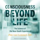 Consciousness Beyond Life, Pim van Lommel, MD