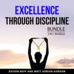 Excellence Through Discipline Bundle,..., Edison Neff