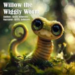 Willow the Wiggly Worm, Kelly Johnson