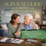 Survival Guide to Caring for Aging Pa..., Kim BrantLucich