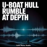 UBoat Hull Rumble at Depth, Calm Noise Studio