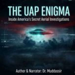 The UAP Enigma Inside Americas Secre..., Dr.Muddassir