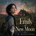 Emily of New Moon, L. M. Montgomery