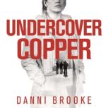 Undercover Copper, Danni Brooke
