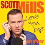 Love You Bye, Scott Mills