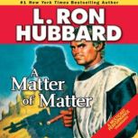 A Matter of Matter, L. Ron Hubbard