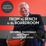 From the Bench to the Boardroom My Journey from Underdog Athlete to Turnaround CEO, Michael C. MacDonald