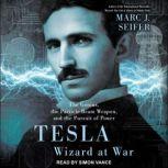 Tesla Wizard at War:  The Genius, the Particle Beam Weapon, and the Pursuit of Power, Marc J. Seifer