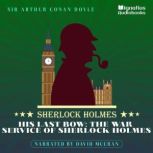 His Last Bow The War Service of Sher..., Sir Arthur Conan Doyle