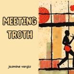 Meeting Troth, Jasmine Vargis